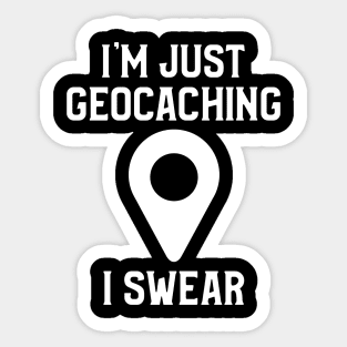 I'm Just Geocaching, I Swear Sticker